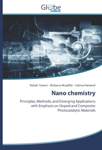 Nano chemistry: Principles, Methods, and Emerging Applications with Emphasis on Doped and Composite Photocatalytic Materials