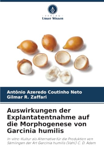 Auswirkungen der Explantatentnahme auf die Morphogenese von Garcinia humilis: In-vitro-Kultur als Alternative für die Produktion von Sämlingen der Art Garcinia humilis (Vahl) C. D. Adam