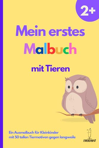 Mein erstes Malbuch mit Tieren: Ein Ausmalbuch für Kleinkinder mit 50 tollen Tiermotiven gegen langweile