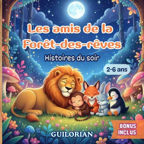 Les amis de la Forêt-des-Rêves - Lecture du soir pour rêver et grandir: 5 histoires illustrées et colorées pour célébrer l’amitié, la bienveillance et ... Livre d'aventure pour enfants de 2 à 6 ans.