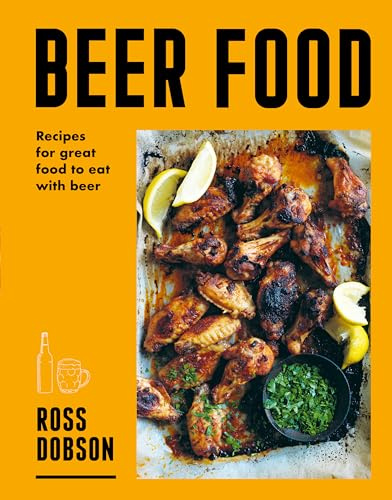 Beer Food: Recipes for great food to eat with beer