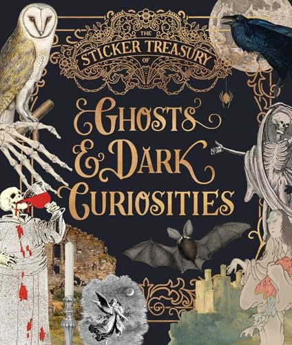 The Sticker Treasury of Ghosts & Dark Curiosities: An Eclectic Book of Stickers for Journaling, Collaging, Scrapbooking and More