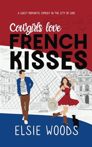 Cowgirls Love French Kisses: A Texan in Paris Sweet Romantic Comedy (Falling in Paris, Band 4)