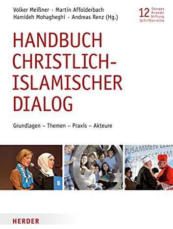 Handbuch christlich-islamischer Dialog: Grundlagen - Themen - Praxis - Akteure (Veröffentlichungen der Georges-Anawati-Stiftung - Schriftenreihe)
