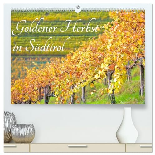 Goldener Herbst in Südtirol (hochwertiger Premium Wandkalender 2026 DIN A2 quer), Kunstdruck in Hochglanz: Herbstliche Impressionen aus Südtirol. (CALVENDO Orte)