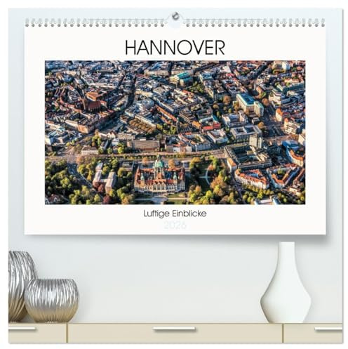 Hannover - Luftige Einblicke (hochwertiger Premium Wandkalender 2026 DIN A2 quer), Kunstdruck in Hochglanz: Eindrucksvolle Perspektiven auf Hannover aus der Luft. (CALVENDO Orte)