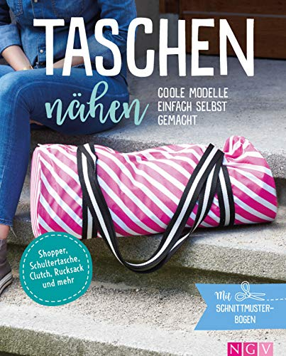 Taschen nähen - Coole Modelle einfach selbst gemacht. Mit Schnittmusterbogen: Shopper, Schultertasche, Clutch, Rucksack & mehr