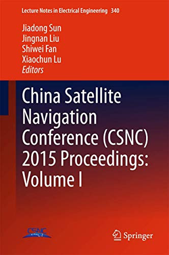 China Satellite Navigation Conference (CSNC) 2015 Proceedings: Volume I: 340 (Lecture Notes in Electrical Engineering, 340)