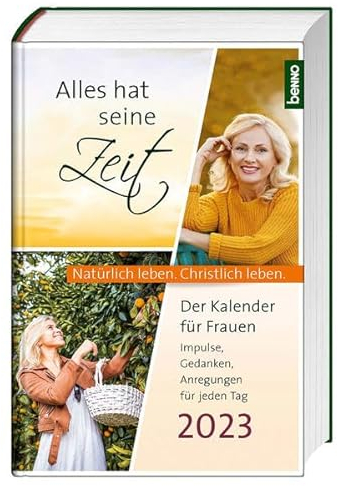 Alles hat seine Zeit 2024: Der Kalender für Frauen – Natürlich leben. Christlich leben.
