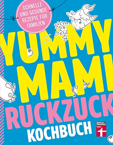 Yummy Mami Ruckzuck Kochbuch für Familien – Mehr als 100 schnelle und gesunde Rezepte – Kompakt, leicht verständlich – Mit witzigen Illustrationen: Schnell, lecker und gesund