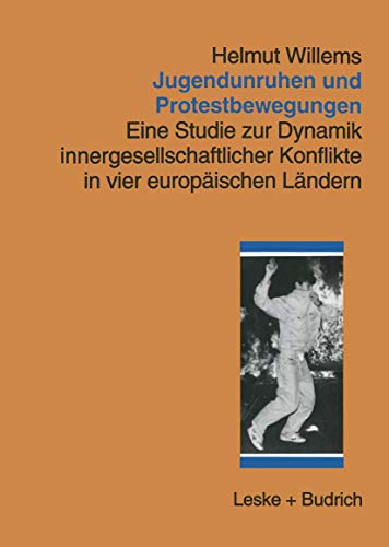 Jugendunruhen und Protestbewegung: Eine Studie zur Dynamik innergesellschaftlicher Konflikte in vier europäischen Ländern
