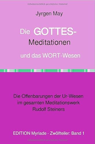 Die GOTTES-Meditationen und das WORT-Wesen: Die Offenbarungen der Ur-Wesen im gesamten Meditationswerk Rudolf Steiners