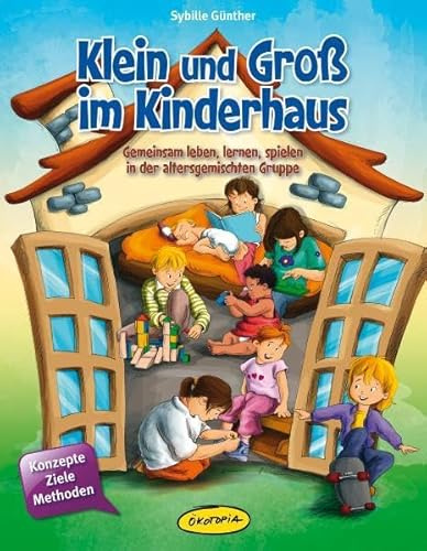 Klein und Groß im Kinderhaus: Gemeinsam leben, lernen, spielen in der altersgemischten Gruppe (Praxisbücher für den pädagogischen Alltag)