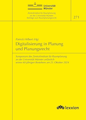 Digitalisierung in Planung und Planungsrecht: - Symposium des Zentralinstitut für Raumplanung an der Universität Münster am 25. Oktober 2024 (Beiträge zum Raumplanungsrecht)