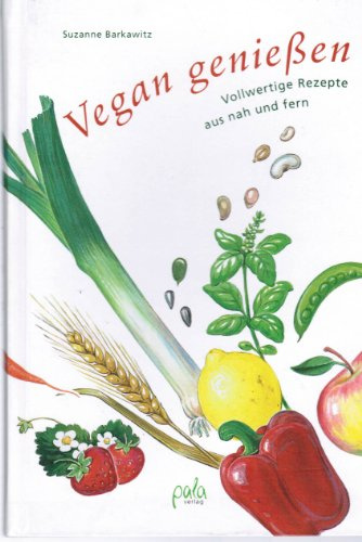 Vegan genießen. Vollwertige Rezepte aus nah und fern