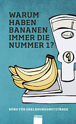 Warum haben Bananen immer die Nummer 1?: Büro für Erklärungsnotstände