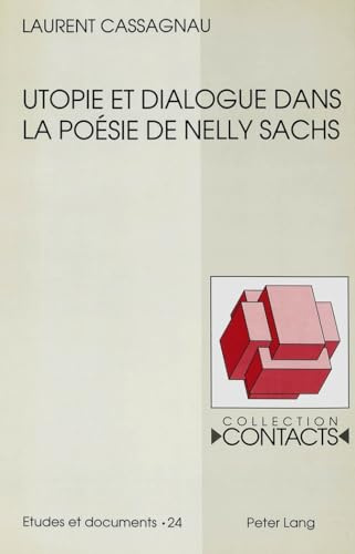 Utopie et dialogue dans la poésie de Nelly Sachs (Contacts: Série 3: Etudes et Documents, Band 24)