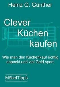 Clever Küchen kaufen: Wie man den Küchenkauf richtig anpackt und viel Geld spart