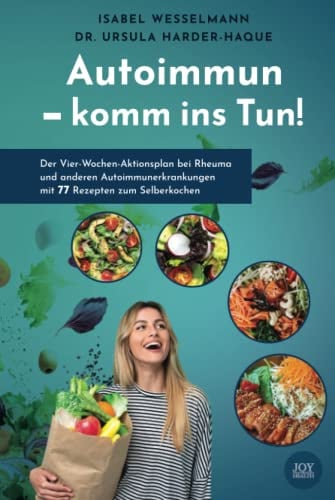 Autoimmun - komm ins Tun!: Der Vier-Wochen-Aktionsplan bei Rheuma und anderen Autoimmunerkrankungen mit 77 Rezepten zum Selberkochen