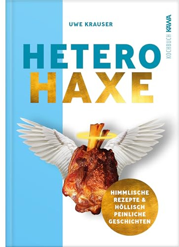 Hetero-Haxe: Das Kochbuch der etwas anderen Art