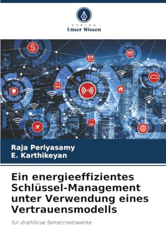 Ein energieeffizientes Schlüssel-Management unter Verwendung eines Vertrauensmodells: für drahtlose Sensornetzwerke