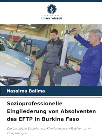 Sozioprofessionelle Eingliederung von Absolventen des EFTP in Burkina Faso: Die berufliche Situation von Kfz-Mechaniker-Absolventen in Ouagadougou