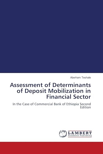 Assessment of Determinants of Deposit Mobilization in Financial Sector: In the Case of Commercial Bank of Ethiopia Second Edition