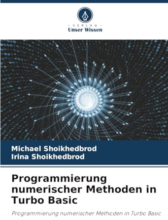 Programmierung numerischer Methoden in Turbo Basic: Programmierung numerischer Methoden in Turbo Basic