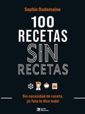 100 Recetas Sin Recetas: Sin necesidad de receta, ¡la foto lo dice todo!: 1