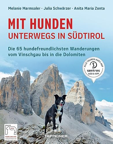 Mit Hunden unterwegs in Südtirol: Die hundefreundlichsten Wanderungen vom Vinschgau bis in die Dolomiten: 65 hundefreundliche Wanderungen vom Vinschgau bis in die Dolomiten