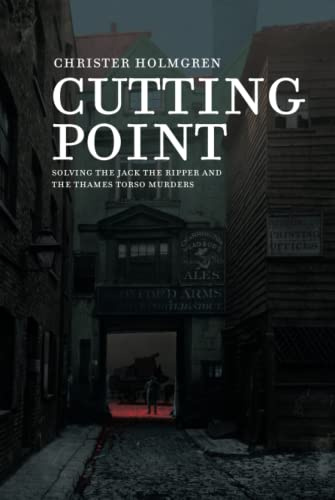 Cutting Point: Solving the Jack the Ripper and the Thames Torso Murders