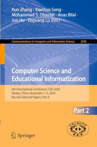 Computer Science and Educational Informatization: 6th International Conference, CSEI 2024, Haikou, China, November 1–3, 2024, Revised Selected Papers, ... in Computer and Information Science)
