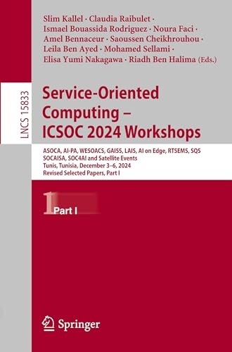 Service-Oriented Computing – ICSOC 2024 Workshops: ASOCA, AI-PA, WESOACS, GAISS, LAIS, AI on Edge, RTSEMS, SQS, SOCAISA, SOC4AI and Satellite Events, ... Notes in Computer Science, Band 15833)