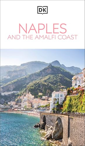 DK Naples and the Amalfi Coast: Must-See Sights. Culture & History. Detailed Maps & Tours. Covers Naples, Pompeii, & more (Travel Guide)
