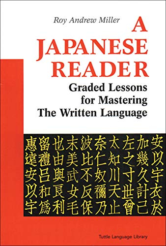 A Japanese Reader: Graded Lessons for Mastering the Written Language: Graded Lessons in the Modern Language (Tuttle Language Library)