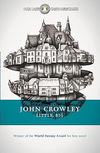 Little, Big: The tale of faerie loved and acclaimed by readers for decades (FANTASY MASTERWORKS)