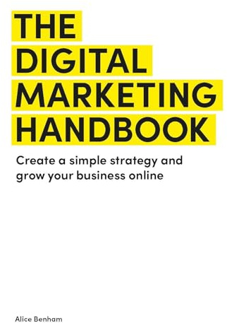 The Digital Marketing Handbook: Create a simple strategy and grow your business online