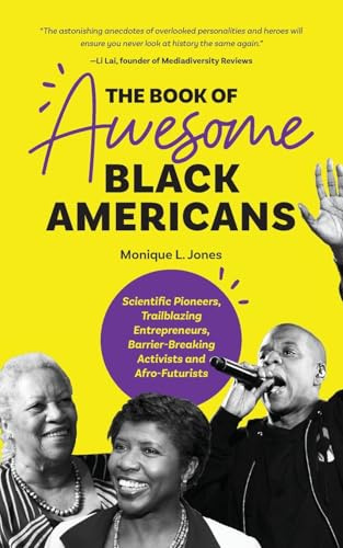 The Book of Awesome Black Americans: Scientific Pioneers, Trailblazing Entrepreneurs, Barrier-Breaking Activists and Afro-Futurists (Teen and YA ... African-American Biographies) (Awesome Books)