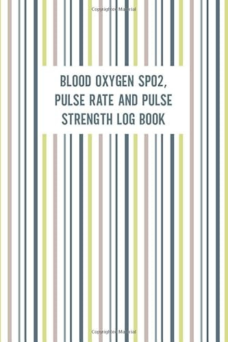 Blood Oxygen SPO2 Pulse Rate And Pulse Strength Log Book: Daily Health Record Monitor Tracking Notebook, 120 Pages, 6x9 inch Small Book