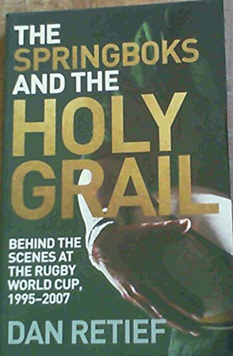 The Springboks and the Holy Grail: Behind the scenes at the Rugby World Cup, 1995-2007