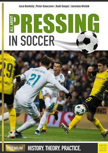 All About Pressing in Soccer: History, Theory, Practice