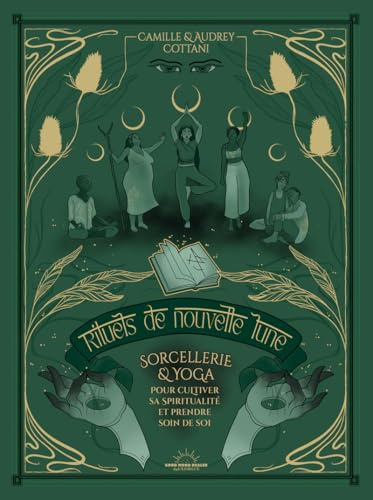 Rituels de nouvelle lune - Sorcellerie et yoga pour cultiver sa spiritualité et prendre soin de soi: Sorcellerie et Yoga pour se reconnecter à sa puissance intérieure