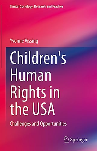 Children's Human Rights in the USA: Challenges and Opportunities (Clinical Sociology: Research and Practice)
