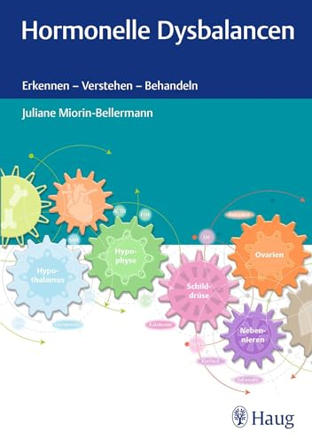 Hormonelle Dysbalancen: Erkennen - Verstehen - Behandeln