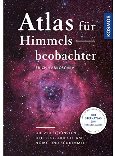 Atlas für Himmelsbeobachter: Die 250 schönsten Deep-Sky-Objekte am Nord- und Südhimmel
