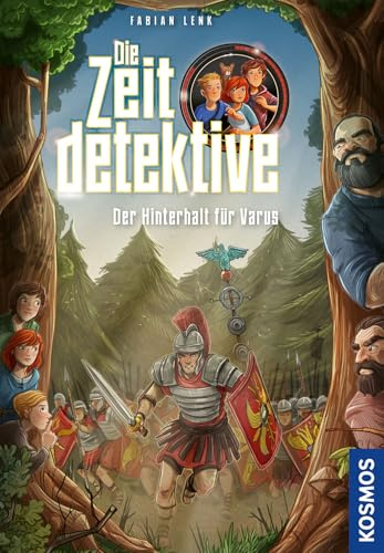 Die Zeitdetektive, 8, Der Hinterhalt für Varus: Ein Krimi aus der Römerzeit. Ein spannender Zeitreise-Krimi für Kinder ab 9 Jahren, mit genau recherchierten Themen, die sich am Lehrplan orientieren