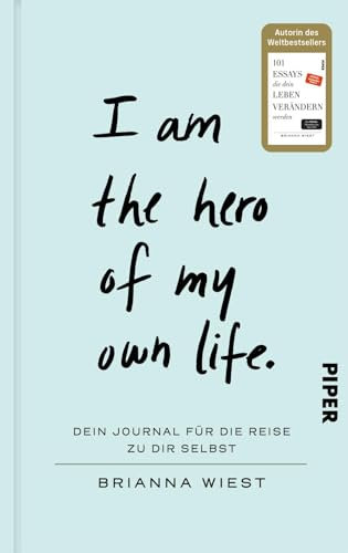 I Am The Hero Of My Own Life: Dein Journal für die Reise zu dir selbst | Von der Bestseller-Autorin der „101 Essays