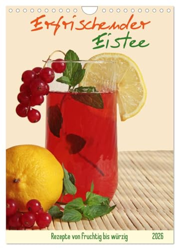 Erfrischender Eistee - Rezeptideen (Wandkalender 2026 DIN A4 hoch), CALVENDO Monatskalender: Fruchtige bis würzige Kaltgetränk ohne Zucker einfach selbst zubereiten. (CALVENDO Lifestyle)