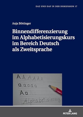 Binnendifferenzierung im Alphabetisierungskurs im Bereich Deutsch als Zweitsprache (DaZ und DaF in der Diskussion, Band 17)