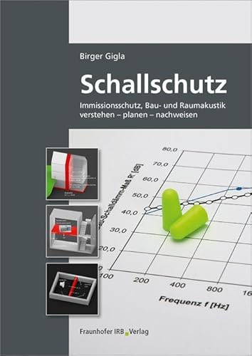 Schallschutz: Immissionsschutz, Bau- und Raumakustik verstehen - planen - nachweisen.